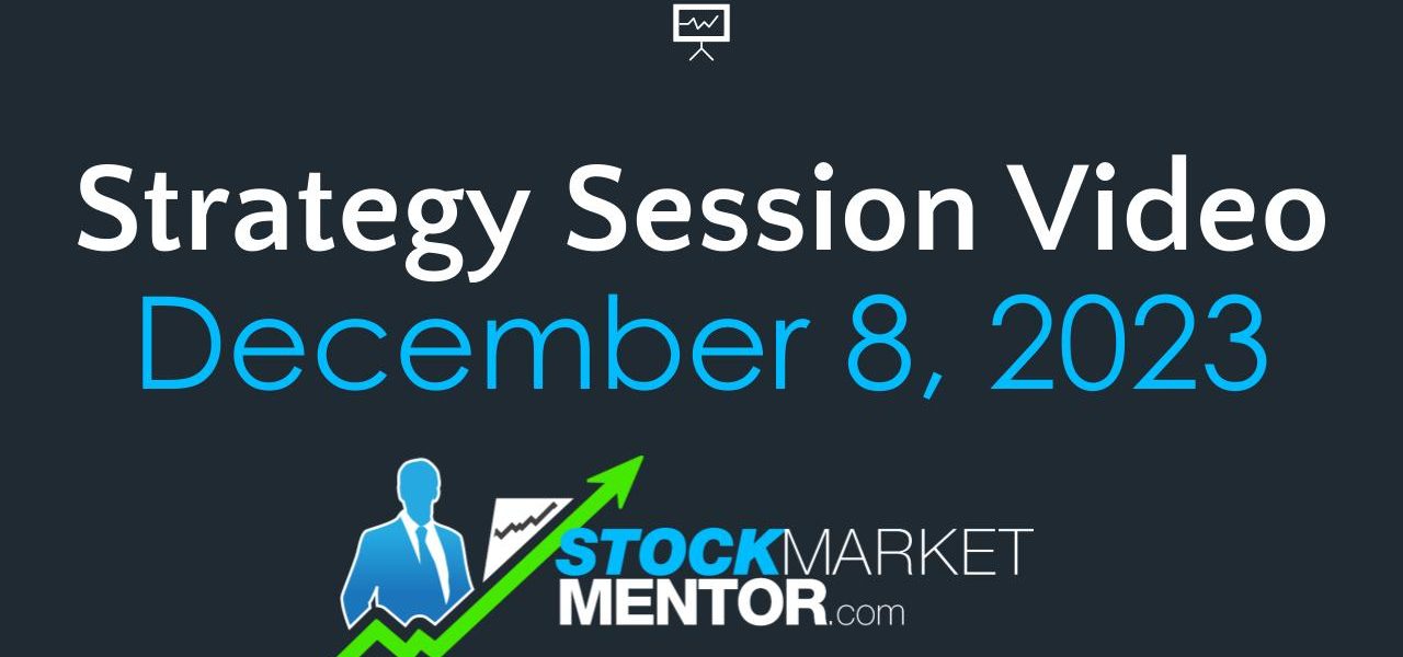 Strategy Session Video – December 8, 2023