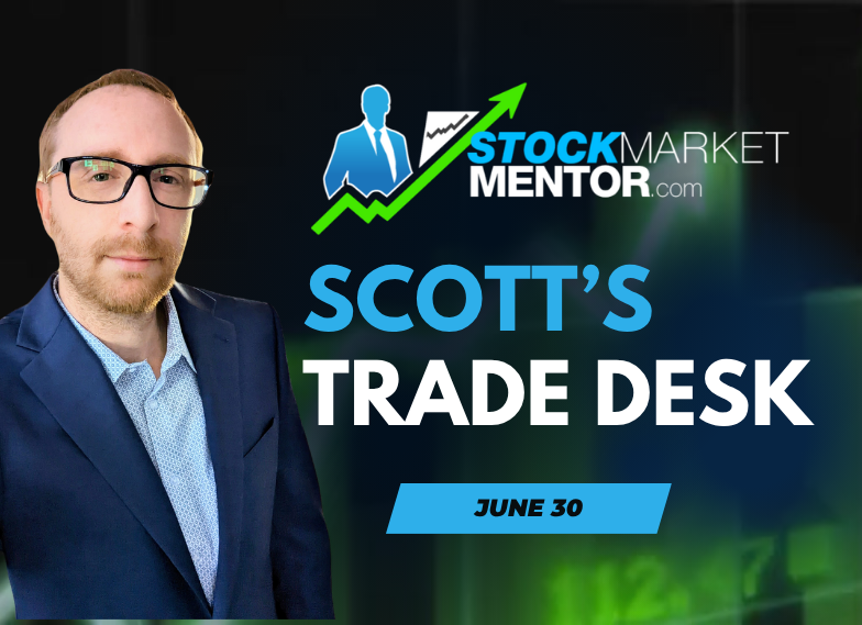Scott’s Trade Desk – June 30, 2026